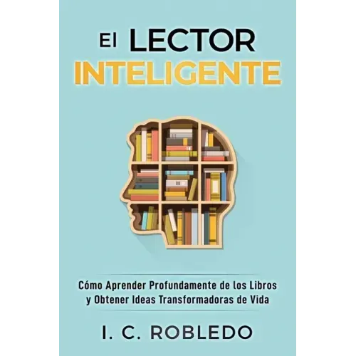 El Lector Inteligente: Cómo Aprender Profundamente de los Libros y Obtener Ideas Transformadoras de Vida