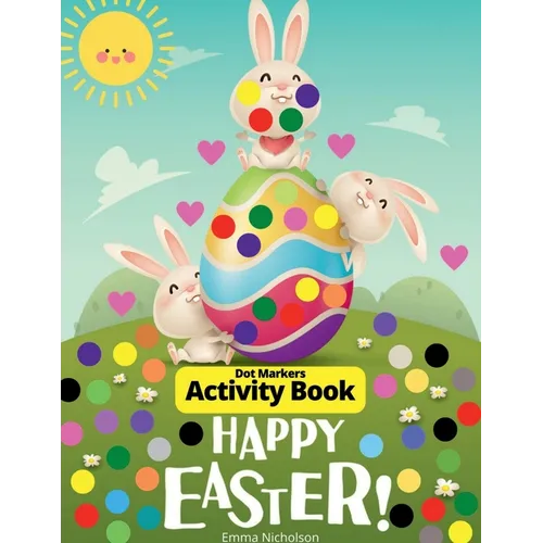 Easter Dot Markers Activity Book for Toddlers, Preschool, Kids: Easter Eggs and Cute Bunnies Kindergarten Activities Workbook Paint Dauber Coloring Ea