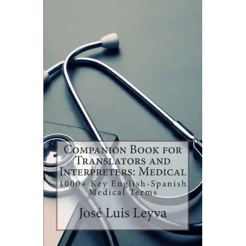 Companion Book for Translators and Interpreters: Medical: 1000+ Key English-Spanish Medical Terms