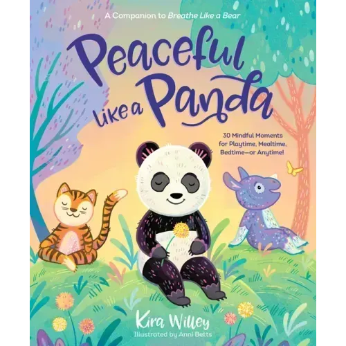 Peaceful Like a Panda: 30 Mindful Moments for Playtime, Mealtime, Bedtime-Or Anytime!