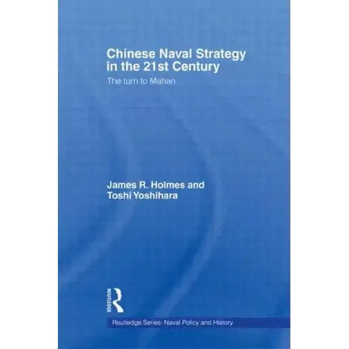 Chinese Naval Strategy in the 21st Century: The Turn to Mahan