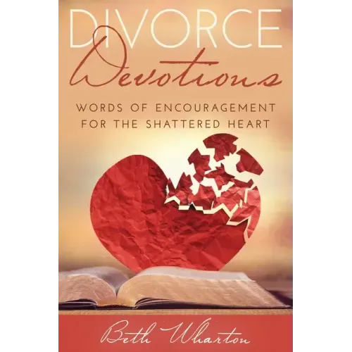 Divorce Devotions: Words of Encouragement for the Shattered Heart