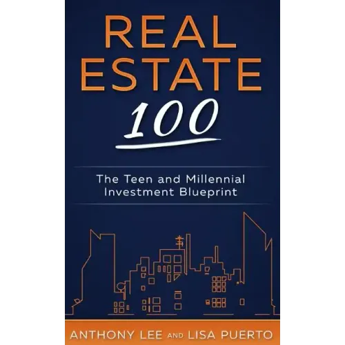 Real Estate 100: The Teen and Millennial Investment Blueprint