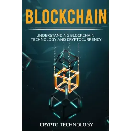 Blockchain: Understanding Blockchain Technology and Cryptocurrency