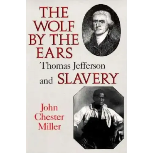 Wolf by the Ears: Thomas Jefferson and Slavery (Revised)