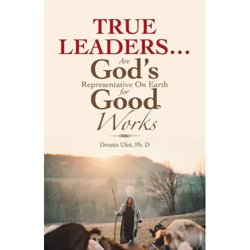 True Leaders... Are God's Representative on Earth for Good Works