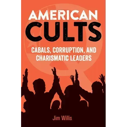 American Cults: Cabals, Corruption, and Charismatic Leaders