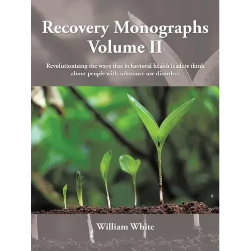 Recovery Monographs Volume II: Revolutionizing the ways that behavioral health leaders think about people with substance use disorders