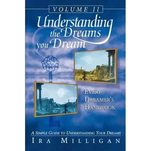 Understanding the Dreams You Dream, Vol. 2: Every Dreamer's Handbook