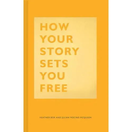 How Your Story Sets You Free: (Business and Communication Books, Public Speaking Reference Book, Leadership Books, Inspirational Guides)