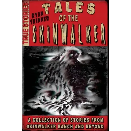 Tales Of The Skinwalker: Skinwalker Ranch & Beyond