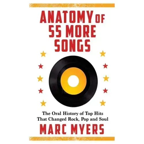 Anatomy of 55 More Songs: The Oral History of Top Hits That Changed Rock, Pop and Soul