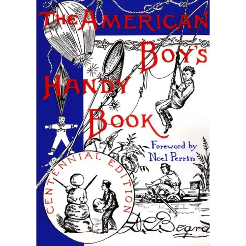 The American Boy's Handy Book: What to Do and How Do It