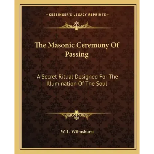 The Masonic Ceremony of Passing: A Secret Ritual Designed for the Illumination of the Soul