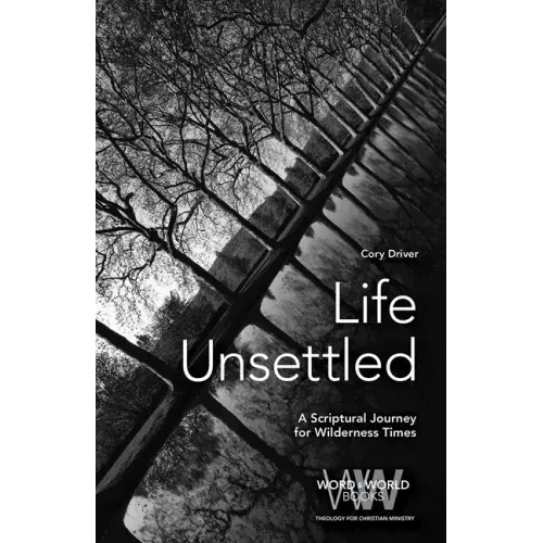 Life Unsettled: A Scriptural Journey for Wilderness Times