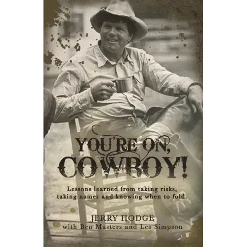 You're On, Cowboy!: Lessons Learned from Taking Risks, Taking Names and Knowing When to Fold.