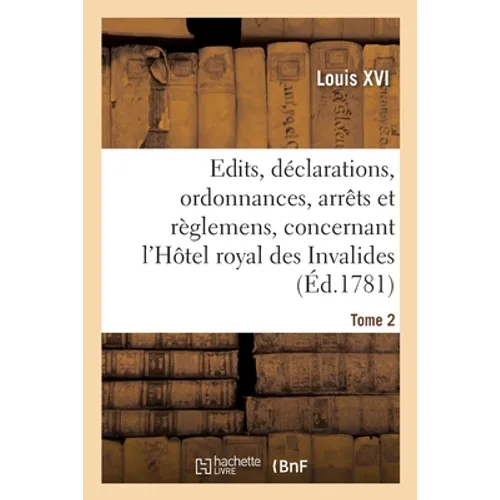 Recueil des édits, déclarations, ordonnances, arrêts et règlemens: concernant l'Hôtel royal des Invalides. Tome 2