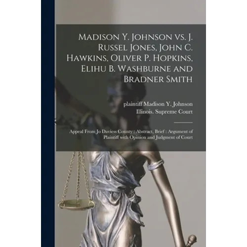 Madison Y. Johnson Vs. J. Russel Jones, John C. Hawkins, Oliver P. Hopkins, Elihu B. Washburne and Bradner Smith: Appeal From Jo Daviess County: Abstr
