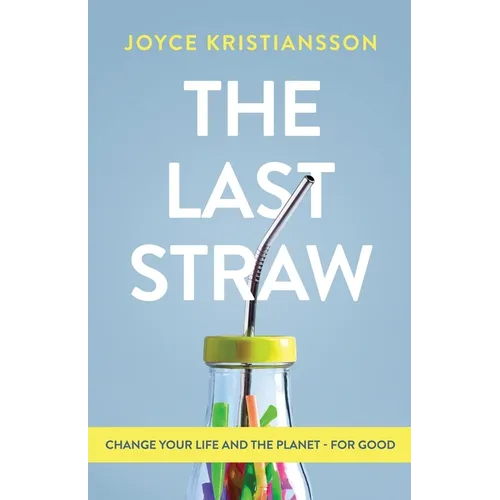 The Last Straw: Change Your Life and the Planet - For Good