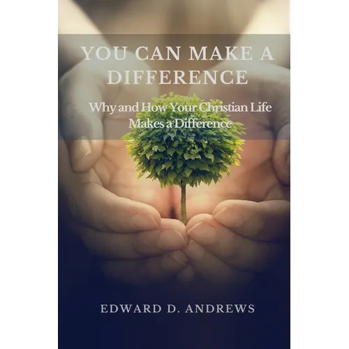 You Can Make a Difference: Why and How Your Christian Life Makes a Difference