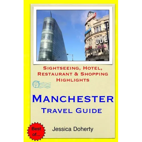 Manchester Travel Guide: Sightseeing, Hotel, Restaurant & Shopping Highlights