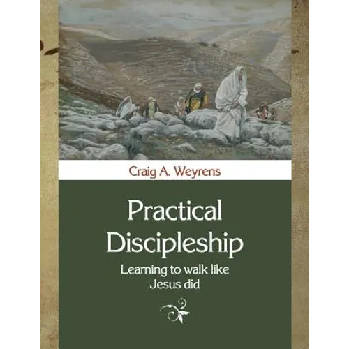 Practical Discipleship: Learning to Walk like Jesus did