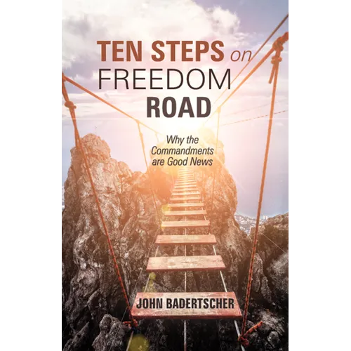 Ten Steps on Freedom Road: Why the Commandments Are Good News