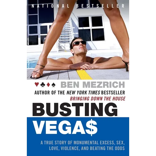 Busting Vegas: A True Story of Monumental Excess, Sex, Love, Violence, and Beating the Odds