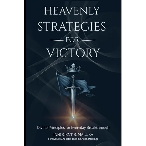 Heavenly Strategies For Victory: Divine Principles for Everyday Breakthrough