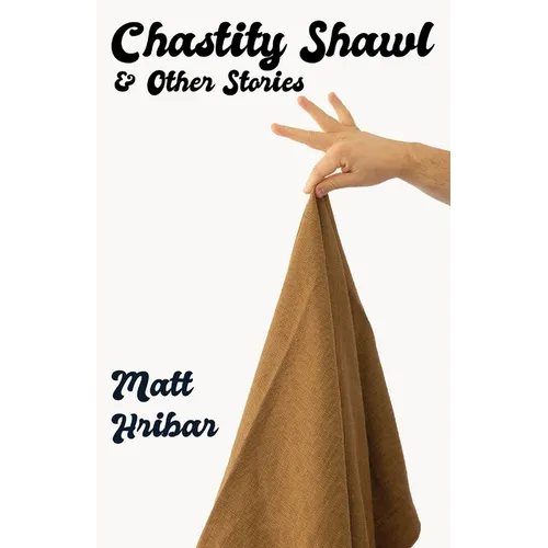 Chastity Shawl & Other Stories: Comedic essays about life -- in it's awkward, observational glory!