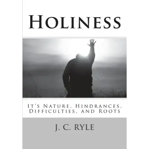 Holiness: It's Nature, Hindrances, Difficulties and Roots