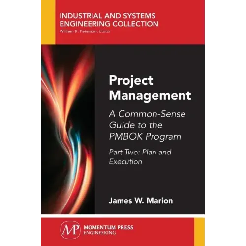 Project Management: A Common-Sense Guide to the PMBOK Program, Part Two-Plan and Execution
