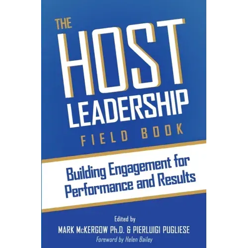 The Host Leadership Field Book: Building engagement for performance and results
