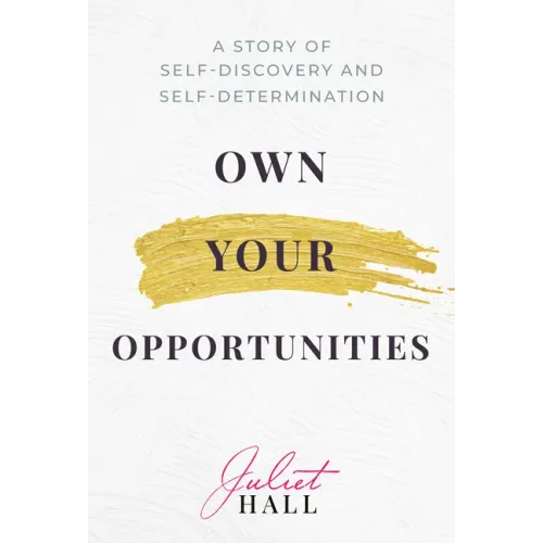 Own Your Opportunities: A Story of Self-Discovery and Self-Determination