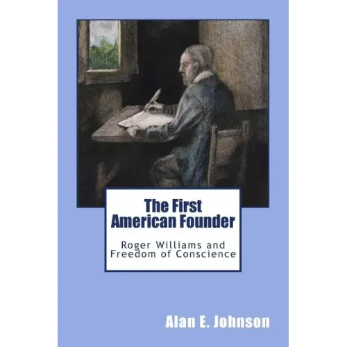 The First American Founder: Roger Williams and Freedom of Conscience