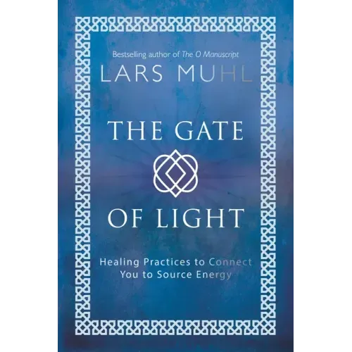 The Gate of Light: Healing Practices to Connect You to Source Energy