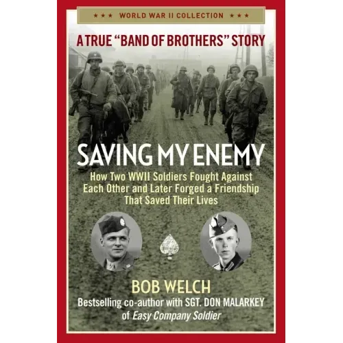 Saving My Enemy: How Two WWII Soldiers Fought Against Each Other and Later Forged a Friendship That Saved Their Lives
