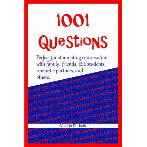 1001 Questions: Perfect for stimulating conversation with family, friends, ESL students, & romantic partners.