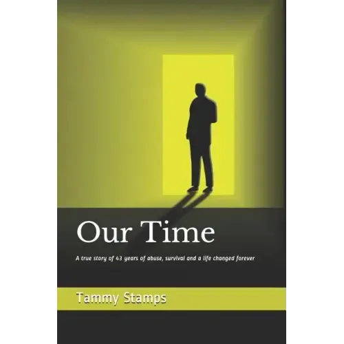 Our Time: A true story of surviving long term abuse and the journey to becoming whole