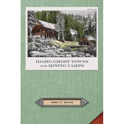 Idaho Ghost Towns and Mining Camps