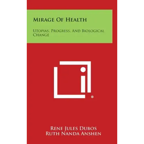 Mirage Of Health: Utopias, Progress, And Biological Change