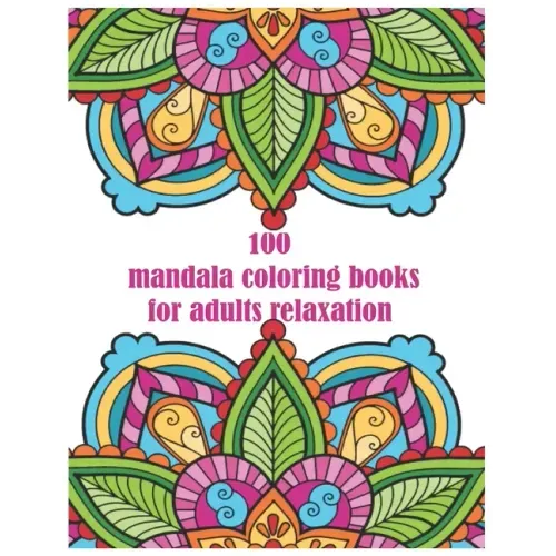 100 mandala coloring books for adults relaxation: for adults spiral bound Balance, Harmony, and Spiritual Designs for Relaxation and Focus The Art of