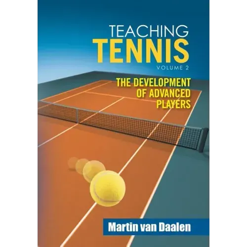 Teaching Tennis Volume 2: The Development of Advanced Players