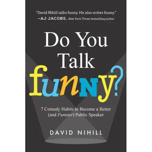 Do You Talk Funny?: 7 Comedy Habits to Become a Better (and Funnier) Public Speaker