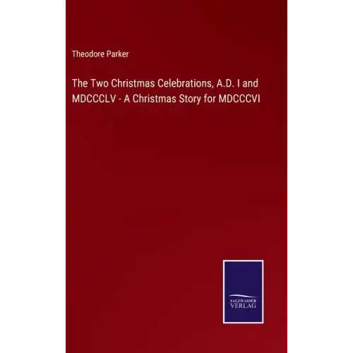 The Two Christmas Celebrations, A.D. I and MDCCCLV - A Christmas Story for MDCCCVI