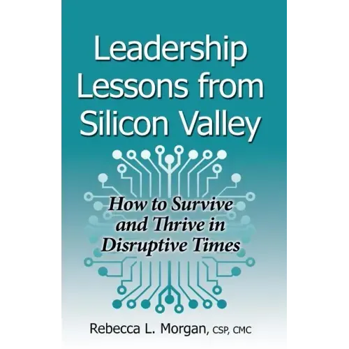 Leadership Lessons from Silicon Valley: How to Survive and Thrive in Disruptive Times
