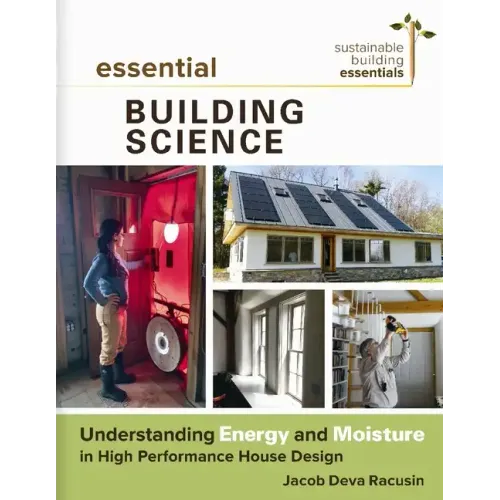 Essential Building Science: Understanding Energy and Moisture in High Performance House Design
