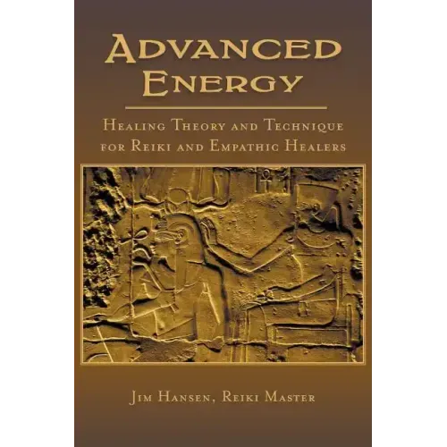 Advanced Energy Healing Theory and Technique for Reiki and Empathic Healers