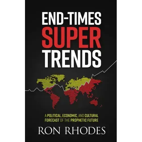 End-Times Super Trends: A Political, Economic, and Cultural Forecast of the Prophetic Future