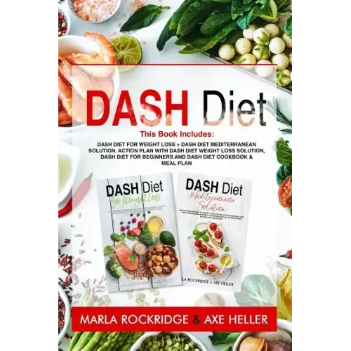 Dash Diet: This Book Includes: Dash Diet for Weight Loss + Dash Diet Mediterranean Solution. Action Plan with Dash Diet Weight lo